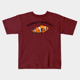 Fishing is patience Kids T-Shirt